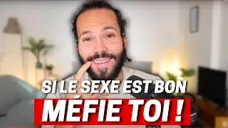 Si le sexe est bon méfie toi