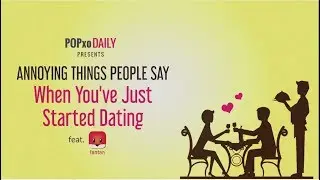 Annoying Things People Say When You've Just Started Dating feat. Tantan - POPxo