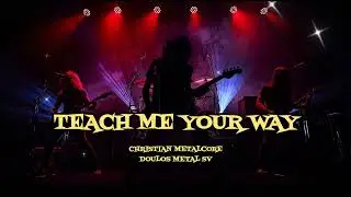 TEACH ME YOUR WAY | CHRISTIAN METALCORE 