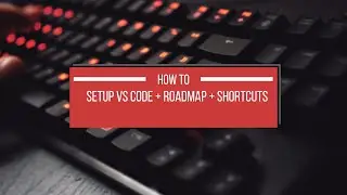 #1. How to Setup VS Code + Roadmap of upcoming videos + Useful Shortcuts