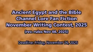 Ancient Egypt and the Bible Channel Lore Fan Fiction November Writing Contest, 2025 (Revised Rules)
