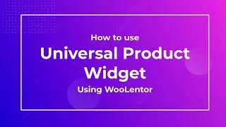 How to use Universal Product Widget using WooLentor