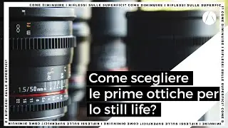 Quali lenti fotografiche scegliere per i primi scatti in still life?