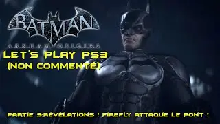 Let's Play Batman Arkham Origins PS3 Partie 9:R&eacute;v&eacute;lations ! Firefly attaque le pont !