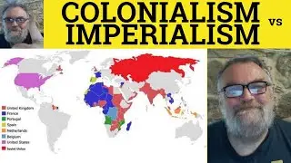 🔵 Colonialism vs Imperialism - Colonialism Meaning - Imperialism Defined - Colonial Colony Colonise