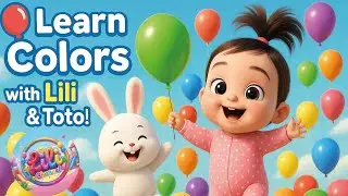 Learn Colors with Lili & Toto! Colorful Balloons for Kids | Kids Learning Video | Color Songs