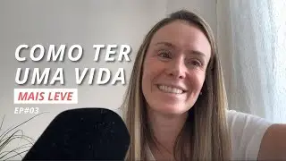 EP#03 Como viver com mais leveza: passos práticos para reduzir ansiedade e pressão interna