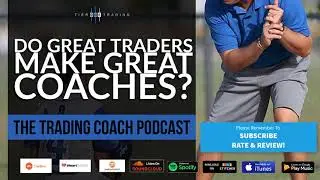 TRADING COACH PODCAST 056 - Do Great Traders Make Great Coaches?