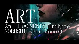 Nobushi (For Honor) - IFragmentX Tribute - RL Art (2020)