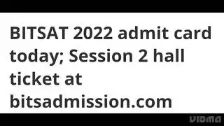 BITSAT 2022 ADMIT CARD RELEASED TODAY, HOW TO DOWNLOAD,LATEST NEWS BITSAT SESSION 2 ADMIT CARD OUT