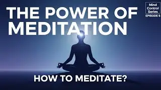 ध्यान की शक्ति | Meditation कैसे करें? | Mind Control Series Episode 5 Hindi