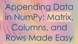 Appending Data in NumPy: Matrix, Columns, and Rows Made Easy