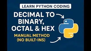 47.Convert Decimal to Binary, Octal & Hexadecimal in Python | Manual Method (No Built-ins)