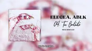 Elegea, ABLK - Tu Contacto (Lyric Video) | Cristales Rotos EP