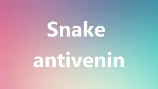 Snake antivenin - Medical Meaning and Pronunciation