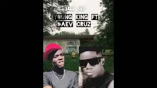 Young king ft daev Cruz (ghetto life)