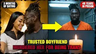 Trusted Boyfriend Murdered 20-Year-Old Trans Woman - 3 Months Later Truth Exposed