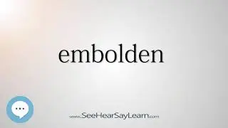 embolden    5,000 SAT Test Words and Definitions Series 🔊