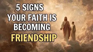 5 Signs Your Faith Is Becoming Friendship with God | Biblical Wisdom