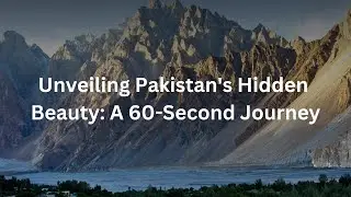 Discover the hidden Beauty of Pakistan in Just 60 Seconds