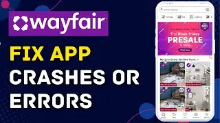 How to Fix App Crashes or Errors in Wayfair 2025?