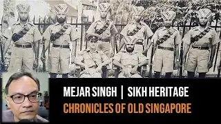 Mejar Singh &ndash; Documenting Sikh Culture & Heritage | Chronicles of Old Singapore