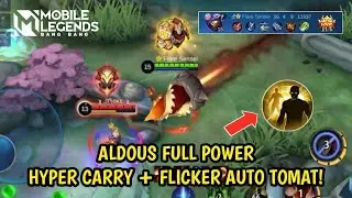 ALDOUS FULL POWER HYPER CARRY + FLICKER AUTO TOMAT! - Mobile Legends