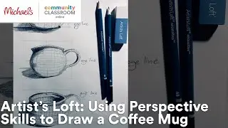 Online Class: Artist&rsquo;s Loft: Using Perspective Skills to Draw a Coffee Mug | Michaels