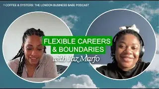 Jaz Marfo&rsquo;s Guide to Flexible Careers & Anti-Hustle Boundaries | Coffee & Oysters
