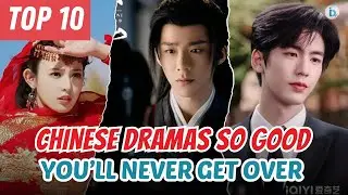 Top 10 Chinese Dramas So Good You&rsquo;ll Never Get Over &mdash; Heartbreaking Yet Unforgettable! 💔🔥 | Du Idols