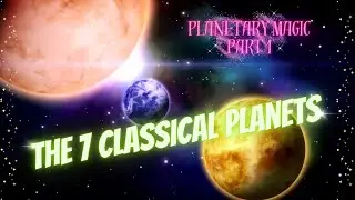 Planetary Magic (part 1) - The 7 Classical Planets! Use the power of the planets in your MAGIC!