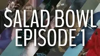 Salad Bowl Episode 1