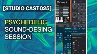 [STUDIO CAST 025] - Psychedelic sound design-session