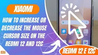 How to Increase or Decrease the Mouse Cursor Size on the Redmi 12 and 12C - Step by Step
