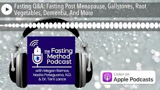 Fasting Q&A: Fasting Post Menopause, Gallstones, Root Vegetables, Dementia, And More
