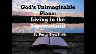 God's Unimaginable Plans: Living in the Supernatural by Pastor Brett Smith | New Life Church