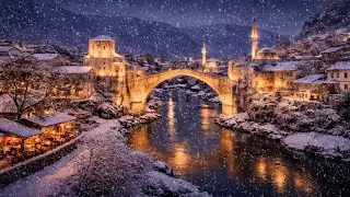 Mostar Snowfall Relaxation | Sevdah Music & Old Bridge Winter Ambience | Relaxing Cities