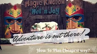 Wet n Joy and Magic Mountain | How to Plan your Trip  the Cheapest way?