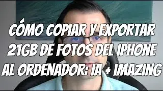 IA + iMazing: C&oacute;mo copiar y exportar 21Gb de fotos del iPhone al ordenador