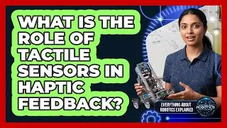 What Is The Role Of Tactile Sensors In Haptic Feedback?