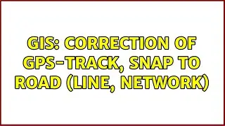 GIS: Correction of GPS-Track, snap to road (line, network)