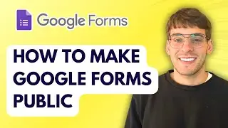 How to Make Google Forms Public [2026 Full Guide]