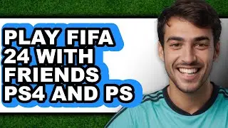 How to Play FIFA 24 with Friends PS4 and PS5 in 2025 (Only Way)
