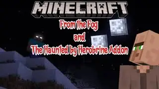 Minecraft: From the Fog and The Haunted by Herobrine Addon MOD