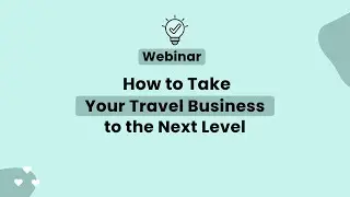 [HD] Webinar - How to Take Your Travel Business to the Next Level