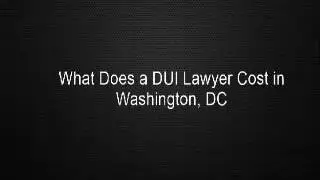 What Does a DUI Lawyer Cost in Washington, DC