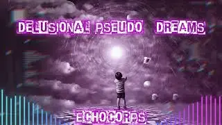 Echocorps - Delusional Pseudo-Dreams