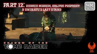 Shadow of the Tomb Raider - Part 12 | Rescue Mission, Eclipse Prophecy & Unuratu&rsquo;s Last Stand