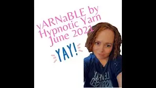 yARNaBLE by Hypnotic Yarn June 2021