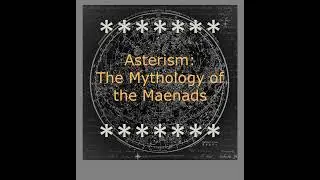 Asterism: The Maenads in Mythology